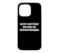 Sorry I Can't Hear You Over My Internal Dialogue Funny ADHD Case for iPhone 14 Pro Max