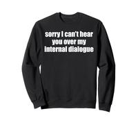 Sorry I Can't Hear You Over My Internal Dialogue Funny ADHD Sweatshirt