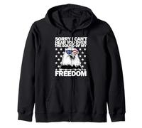 Sorry I can't hear you over the sound of my freedom Zip Hoodie