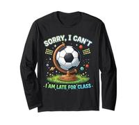 Sorry I Can't I Am Late for Class Funny Soccer Practice Long Sleeve T-Shirt