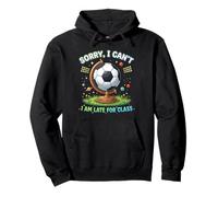 Sorry I Can't I Am Late For Class Funny Soccer Practice Pullover Hoodie
