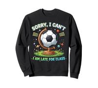 Sorry I Can't I Am Late For Class Funny Soccer Practice Sweatshirt