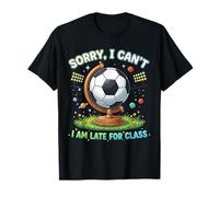 Sorry I Can't I Am Late for Class Funny Soccer Practice T-Shirt