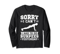 Sorry I Can't I Had to Do Burpees Yesterday Long Sleeve T-Shirt