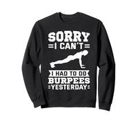 Sorry I Can't I Had To Do Burpees Yesterday Sweatshirt