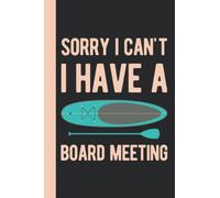 Sorry I Can't I Have A Board Meeting: Paddle Board Gift - Funny Blank Lined Paddle Board Journal Gift For Paddlers (Paddle Board Gift Ideas)
