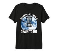Sorry I Cant I Have A Chain to Hit Disc Golf Humor Premium T-Shirt