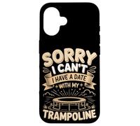 Sorry I Cant I Have A Date With My Trampoline Jump Case for iPhone 16