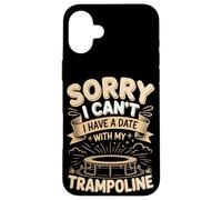 Sorry I Cant I Have A Date With My Trampoline Jump Case for iPhone 16 Plus