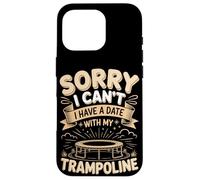 Sorry I Cant I Have A Date With My Trampoline Jump Case for iPhone 16 Pro