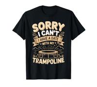 Sorry I Cant I Have A Date with My Trampoline Jump T-Shirt