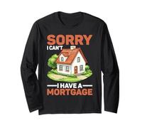 Sorry I Can't I Have A Mortgage Broke Adulting Millennial - Long Sleeve T-Shirt