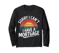 Sorry I Can't I Have A Mortgage Broke Adulting Millennial |- Long Sleeve T-Shirt