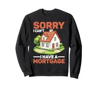 Sorry I Can't I Have A Mortgage Broke Adulting Millennial - Sweatshirt
