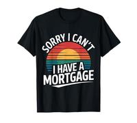 Sorry I Can't I Have A Mortgage Broke Adulting Millennial |- T-Shirt