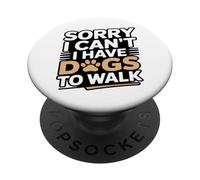 Sorry I Can't I Have Dogs To Walk Dog Lover PopSockets Adhesive PopGrip
