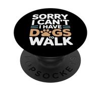 Sorry I Can't I Have Dogs To Walk Dog Lover PopSockets Adhesive PopGrip
