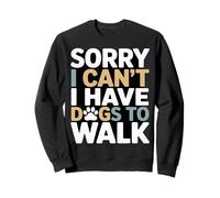 Sorry I Can't I Have Dogs To Walk Dog Lover Sweatshirt