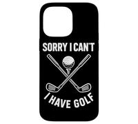 Sorry I Can't I Have Golf Funny Golf Quote Case for iPhone 14 Pro Max