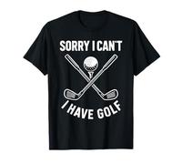 Sorry I Can't I Have Golf Funny Golf Quote T-Shirt