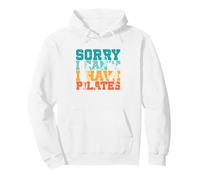 Sorry I Can't I Have Pilates Workout Exercise Pilates Lover Pullover Hoodie