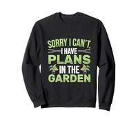Sorry I Can't I Have Plans In The Garden Funny Gardener Sweatshirt