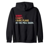 Sorry I Can't I Have Plans In The Pole Barn Zip Hoodie