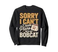 Sorry I Can't I Have Plans With My Bobcat Sweatshirt