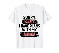 Sorry I Can't I Have Plans with My Bongo T-Shirt