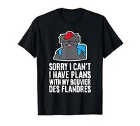 Sorry I Can't I Have Plans with My Bouvier Des Flandres T-Shirt