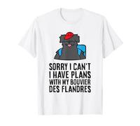 Sorry I Can't I Have Plans with My Bouvier Des Flandres T-Shirt