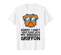 Sorry I Can't I Have Plans with My Brussels Griffon T-Shirt