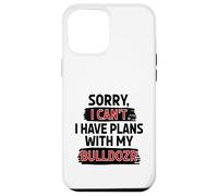 Sorry I Can't I Have Plans With My Bulldozer Case for iPhone 12 Pro Max