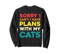 Sorry I Can't I Have Plans With My Cats Sweatshirt