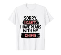 Sorry I Can't I Have Plans with My Chime T-Shirt