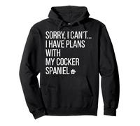 Sorry I Cant I Have Plans With My Cocker Spaniel Funny Dog Pullover Hoodie
