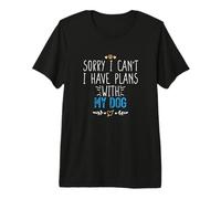 Sorry I Can't I Have Plans with My Dog Premium T-Shirt