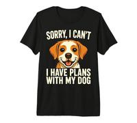 Sorry, I Can't I Have Plans with My Dog Premium T-Shirt