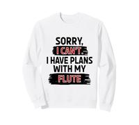 Sorry I Can't I Have Plans With My Flute Sweatshirt