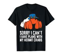 Sorry I Can't I Have Plans with My Hermit Crabs T-Shirt