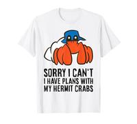 Sorry I Can't I Have Plans with My Hermit Crabs T-Shirt