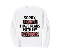 Sorry I Can't I Have Plans With My Keyboard Sweatshirt