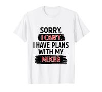 Sorry I Can't I Have Plans with My Mixer T-Shirt