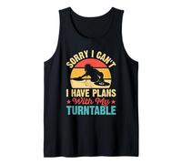 Sorry I Can't I Have Plans with My Turntable Retro DJ Tank Top
