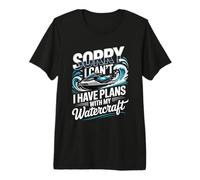Sorry I Can't I Have Plans with My Watercraft Premium T-Shirt