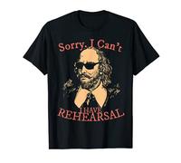 Sorry, I Can't I Have Rehearsal. Shakespeare with Sunglasses T-Shirt