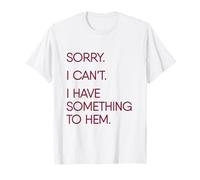 Sorry I Can't I Have Something to Hem Funny Sewing T-Shirt