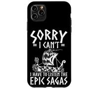 SORRY I CAN'T I HAVE TO LISTEN THE EPIC SAGAS Case for iPhone 11 Pro Max