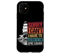 SORRY I CAN'T I HAVE TO LISTEN TO THE EPIC SAGAS Case for iPhone 11