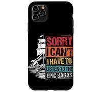 SORRY I CAN'T I HAVE TO LISTEN TO THE EPIC SAGAS Case for iPhone 11 Pro Max